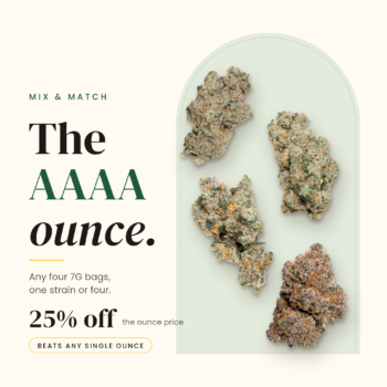 Mix & Match OZ: any four 7G bags of AAA/AAAA flower, 25% off the ounce price